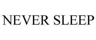 NEVER SLEEP