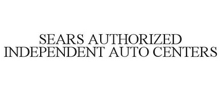 SEARS AUTHORIZED INDEPENDENT AUTO CENTERS