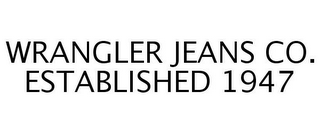 WRANGLER JEANS CO. ESTABLISHED 1947