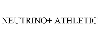 NEUTRINO+ ATHLETIC