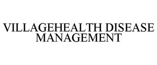 VILLAGEHEALTH DISEASE MANAGEMENT