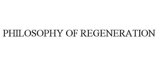 PHILOSOPHY OF REGENERATION