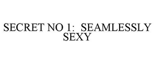 SECRET NO 1: SEAMLESSLY SEXY