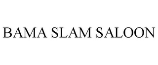 BAMA SLAM SALOON