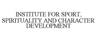 INSTITUTE FOR SPORT, SPIRITUALITY AND CHARACTER DEVELOPMENT