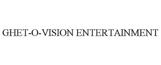 GHET-O-VISION ENTERTAINMENT