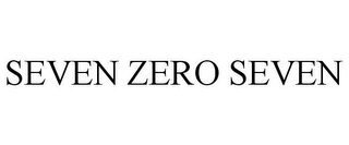 SEVEN ZERO SEVEN