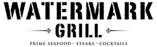 WATERMARK GRILL PRIME SEAFOOD · STEAKS · COCKTAILS