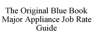 THE ORIGINAL BLUE BOOK MAJOR APPLIANCE JOB RATE GUIDE