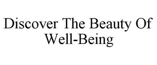 DISCOVER THE BEAUTY OF WELL-BEING