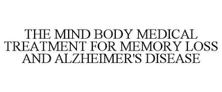 THE MIND BODY MEDICAL TREATMENT FOR MEMORY LOSS AND ALZHEIMER'S DISEASE