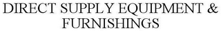 DIRECT SUPPLY EQUIPMENT & FURNISHINGS
