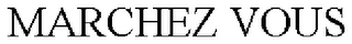 MARCHEZ VOUS
