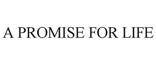 A PROMISE FOR LIFE