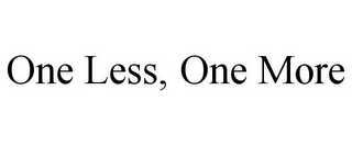 ONE LESS, ONE MORE