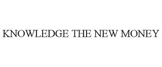KNOWLEDGE THE NEW MONEY