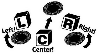 LCR LEFT! CENTER! RIGHT!