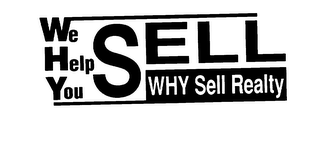 WE HELP YOU SELL WHY SELL REALTY