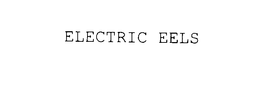 ELECTRIC EELS