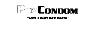 PENCONDOM "DON'T SIGN BAD DEALS"