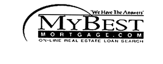 WE HAVE THE ANSWER MY BEST MORTGAGE.COM ON-LINE REAL ESTATE LOAN SEARCH