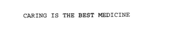 CARING IS THE BEST MEDICINE
