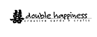 DOUBLE HAPPINESS CREATIVE CARDS & CRAFTS