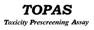 TOPAS TOXICITY PRESCREENING ASSAY