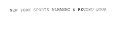 NEW YORK SPORTS ALMANAC & RECORD BOOK