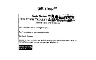 GIFT.SHOP SANTA BARBARA OLD TOWN TROLLEY TAKE A RIDE! PLEASE VISIT OUR SPONSOR YOUR CUSTOMERS WILL BE COMMING HERE SOON THEY'LL BE LOOKING FOR YOU. MILLIONS OF THEM.