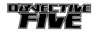 OBJECTIVE FIVE