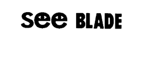 SEE BLADE