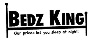 BEDZZ OUR PRICES LET YOU SLEEP AT NIGHT