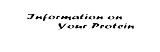 INFORMATION ON YOUR PROTEIN
