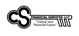 CS FINANCIAL SERVICES, LLC "UNLOCK YOUR FINANCIAL FUTURE"