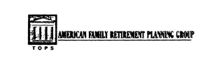 TOPS AMERICAN FAMILY RETIREMENT PLANNING GROUP