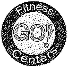 GO FITNESS CENTERS!