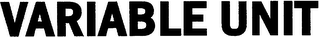 VARIABLE UNIT