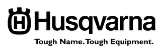 H HUSQVARNA TOUGH NAME.  TOUGH EQUIPMENT.