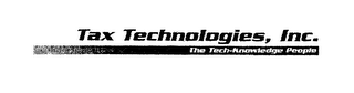 TAX TECHNOLOGIES, INC.  THE TECH-KNOWLEDGE PEOPLE