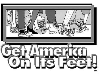 GET AMERICA ON ITS FEET!