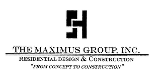 THE MAXIMUS GROUP, INC. RESIDENTIAL DESIGN & CONSTRUCTION "FROM CONCEPT TO CONSTRUCTION"