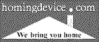 HOMING DEVICE.COM WE BRING YOU HOME