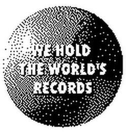 WE HOLD THE WORLD'S RECORDS