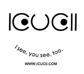 ICUCII, I SEE. YOU SEE. TOO. WWW.ICUCII.COM