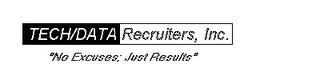 TECH/DATA RECRUITERS, INC. "NO EXCUSES: JUST RESULTS"