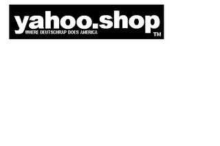 YAHOO.SHOP WHERE DEUTSCHRAP DOES AMERICA