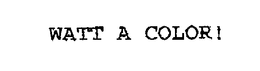 WATT A COLOR!