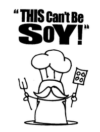 "THIS CAN'T BE SOY!"