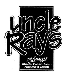 UNCLE RAY'S ALWAYS MADE FRESH FROM NATURE'S BEST!